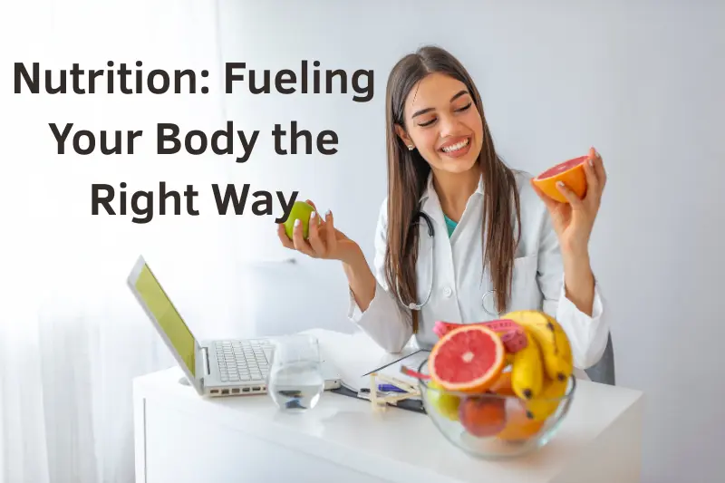 Nutrition: Fueling Your Body the Right Way