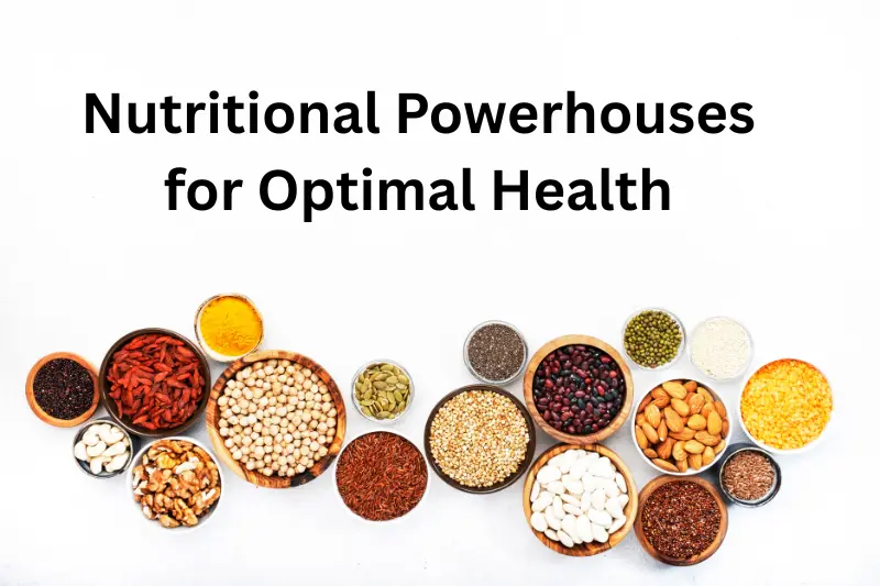 Nutritional Powerhouses for Optimal Health