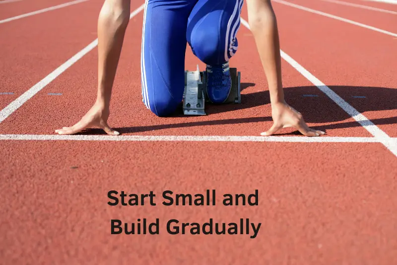 Start Small and Build Gradually