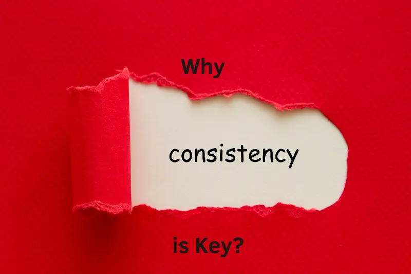 Why Consistency is Key